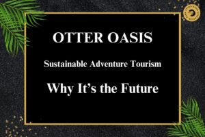 Read more about the article Sustainable Adventure Tourism: Why It’s the Future
