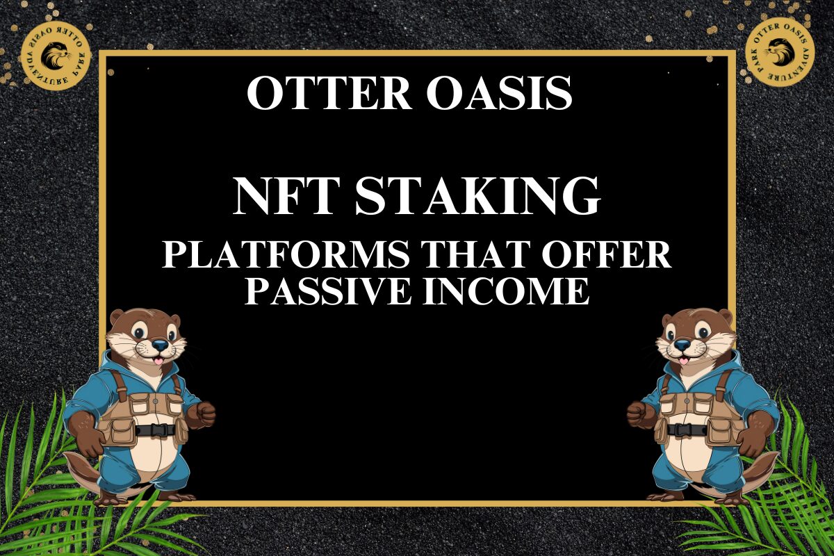 You are currently viewing NFT Staking Platforms That Offer Passive Income