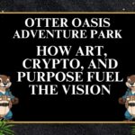 Otter Oasis Adventure Park: Funded by Art and Crypto