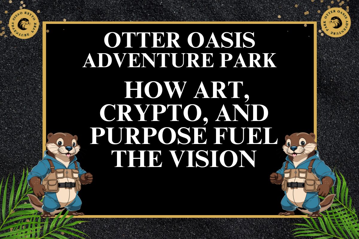 Read more about the article Otter Oasis Adventure Park: Funded by Art and Crypto