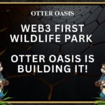 Web3 First Wildlife Park, Otter Oasis Is Building It!