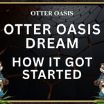 Otter Oasis Dream, How It Got Started