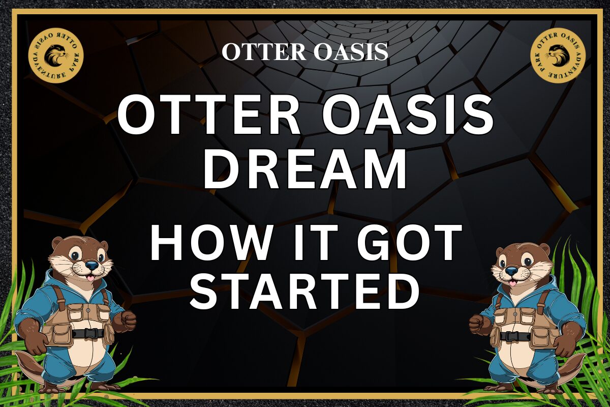 Read more about the article Otter Oasis Dream, How It Got Started