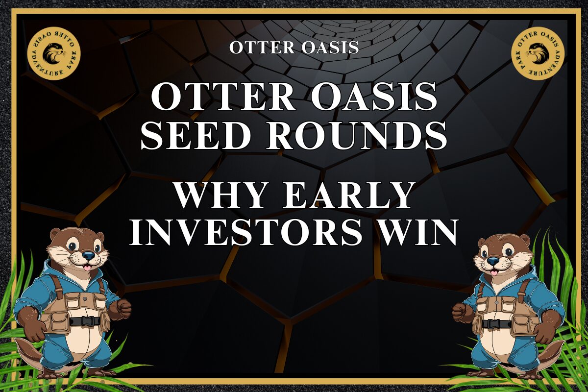 Read more about the article Otter Oasis Seed Rounds, Why Early Investors Win