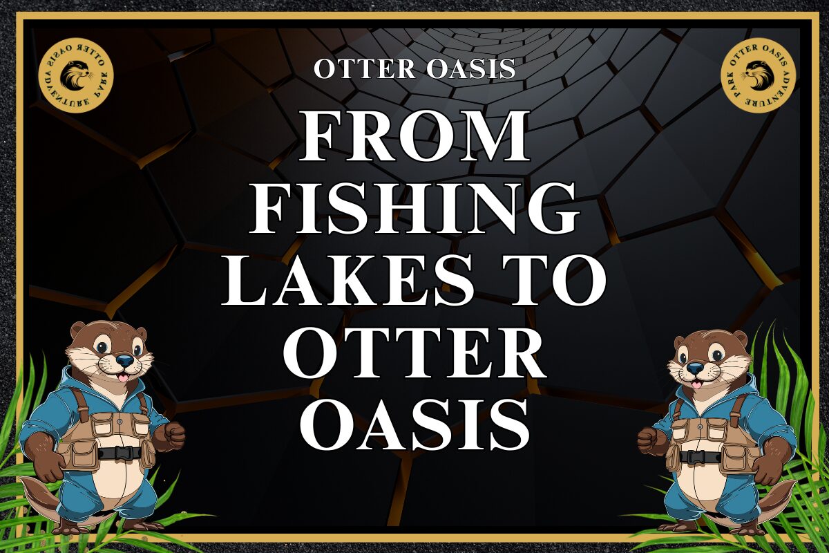 You are currently viewing From Fishing Lakes To Otter Oasis
