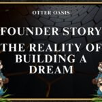 Founder Story, The Reality Of Building A Dream