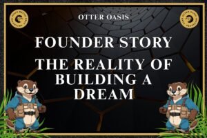 Founder Story, The Reality Of Building A Dream