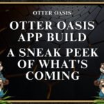 Otter Oasis App Build: A Sneak Peek Of What’s Coming