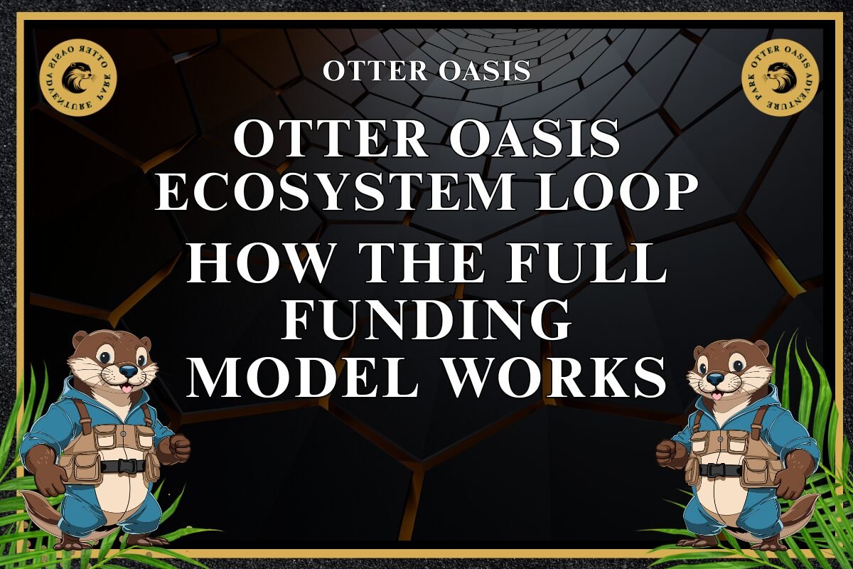 You are currently viewing Otter Oasis Ecosystem Loop: How The Full Funding Model Works