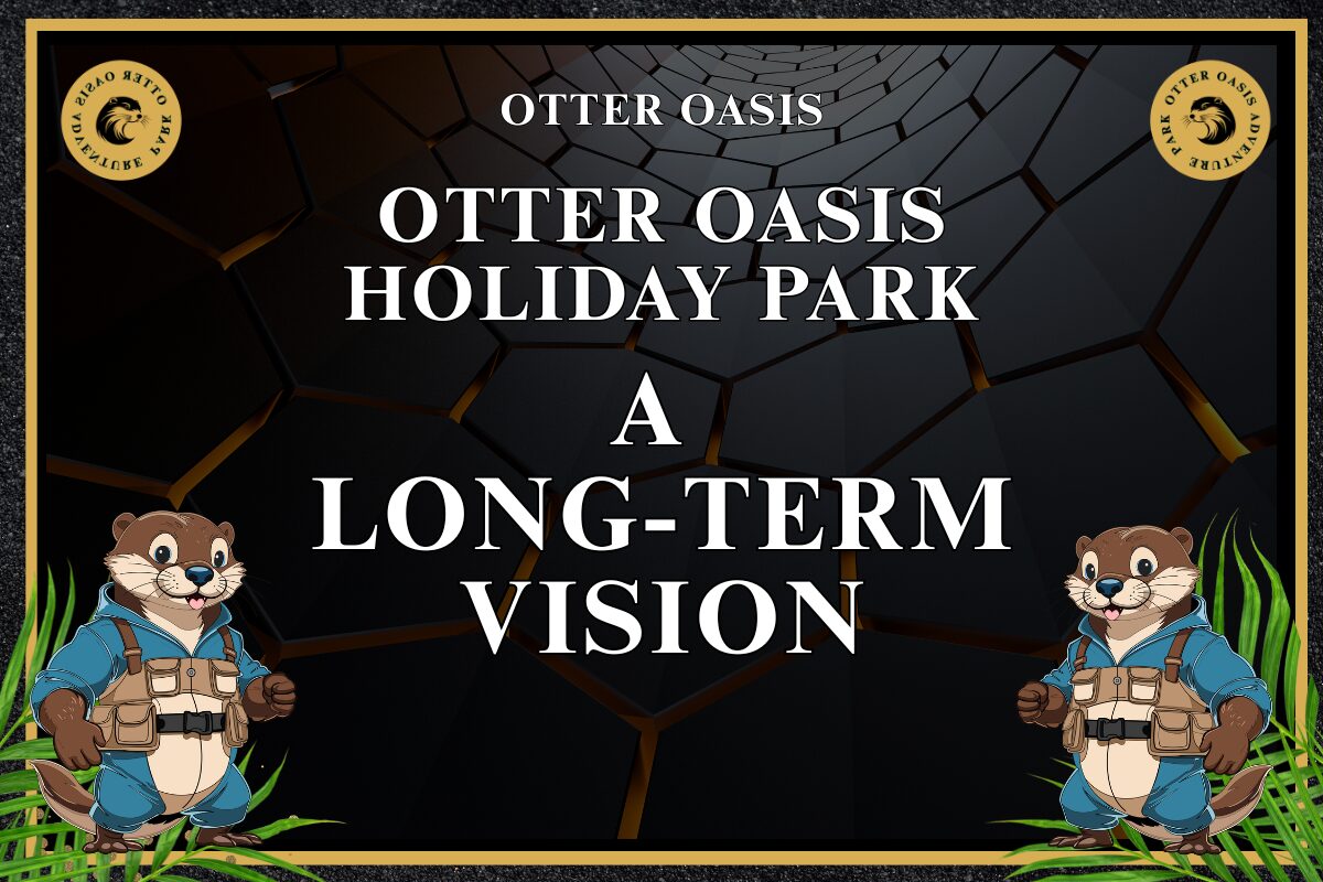 You are currently viewing Otter Oasis Holiday Park: A Long-Term Vision