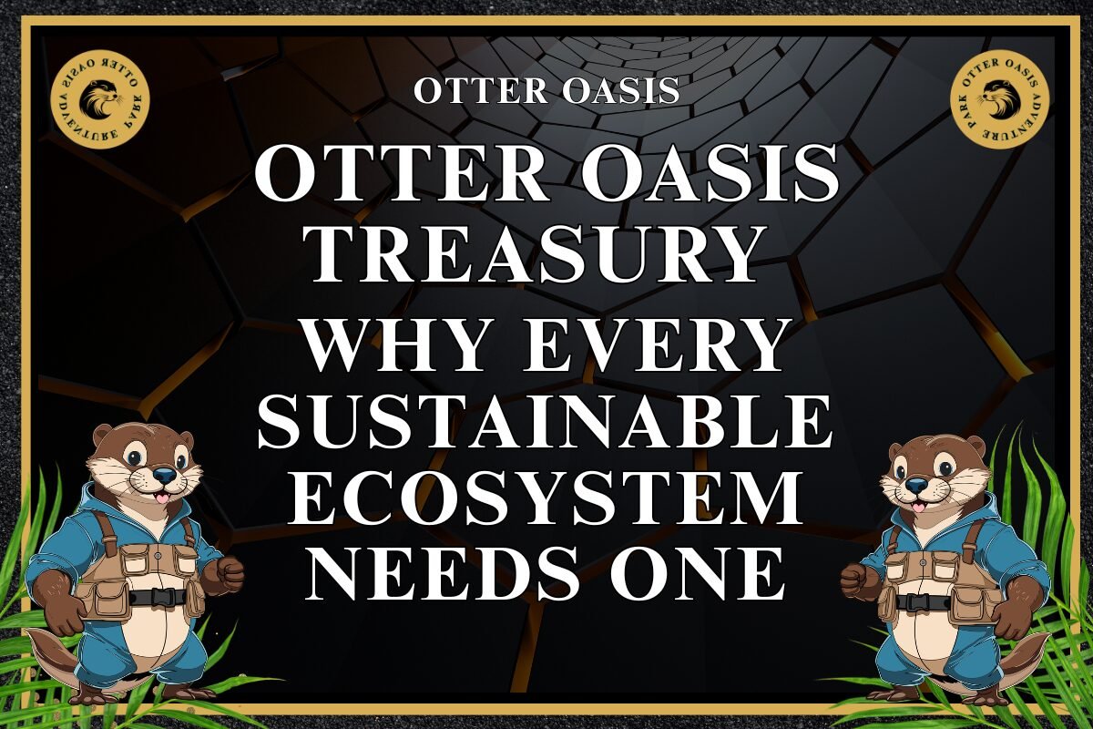 Read more about the article Otter Oasis Treasury, Why Every Sustainable Ecosystem Should