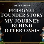 Personal Founder Story, My Journey To Building Otter Oasis