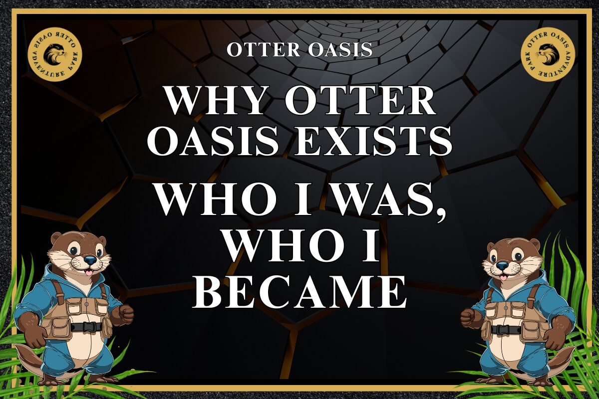 You are currently viewing Why Otter Oasis Exists, Who I Was, Who I Became