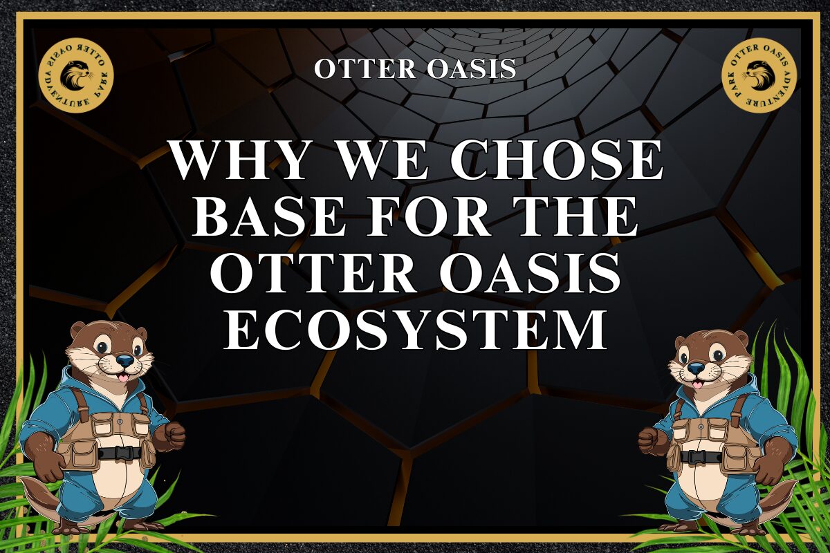 You are currently viewing Why We Chose Base for the Otter Oasis Ecosystem